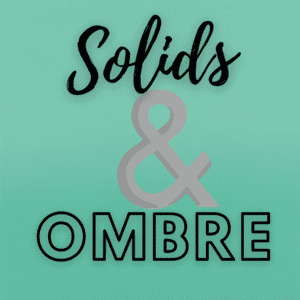 Solids / Ombre